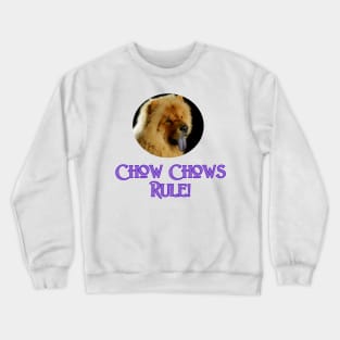 Chow Chows Rule! Crewneck Sweatshirt